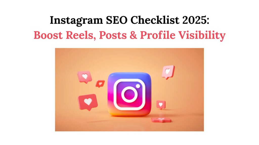 Instagram SEO Checklist 2025: Boost Reels, Posts & Profile Visibility